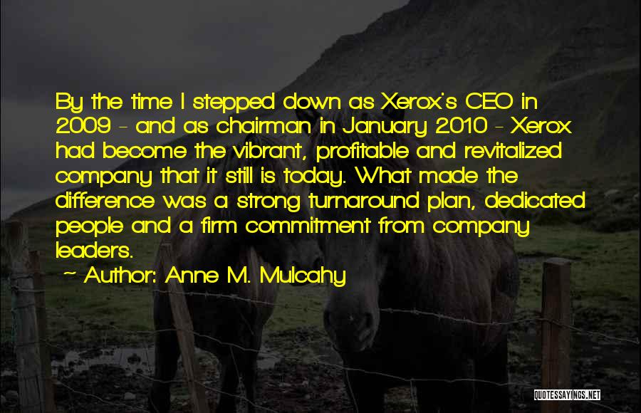 Anne M. Mulcahy Quotes: By The Time I Stepped Down As Xerox's Ceo In 2009 - And As Chairman In January 2010 - Xerox