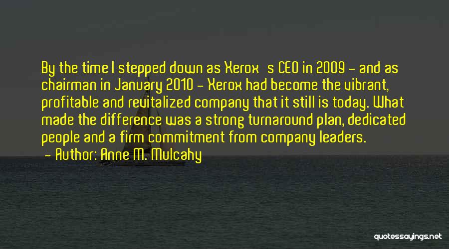 Anne M. Mulcahy Quotes: By The Time I Stepped Down As Xerox's Ceo In 2009 - And As Chairman In January 2010 - Xerox