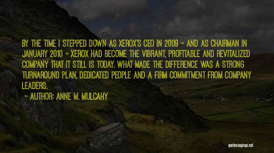 Anne M. Mulcahy Quotes: By The Time I Stepped Down As Xerox's Ceo In 2009 - And As Chairman In January 2010 - Xerox