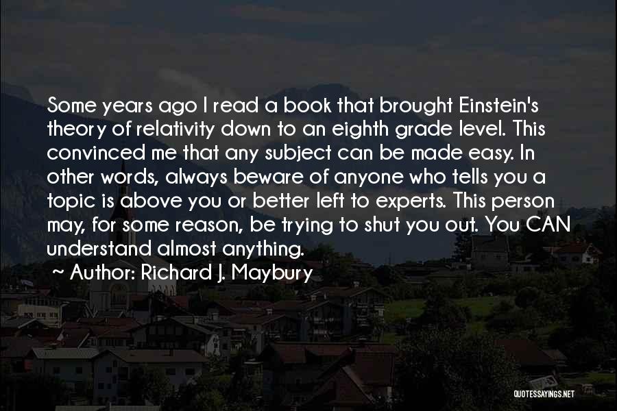 Richard J. Maybury Quotes: Some Years Ago I Read A Book That Brought Einstein's Theory Of Relativity Down To An Eighth Grade Level. This