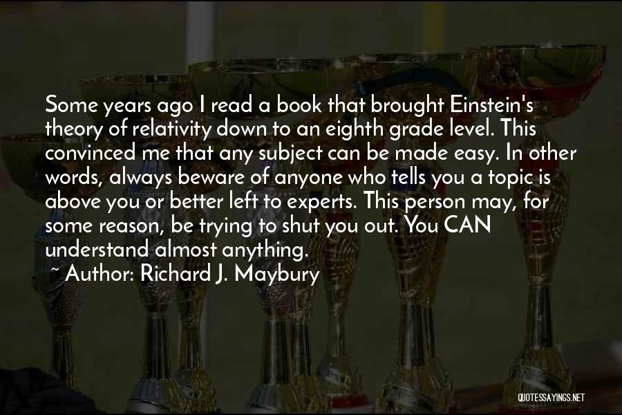 Richard J. Maybury Quotes: Some Years Ago I Read A Book That Brought Einstein's Theory Of Relativity Down To An Eighth Grade Level. This