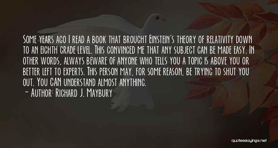 Richard J. Maybury Quotes: Some Years Ago I Read A Book That Brought Einstein's Theory Of Relativity Down To An Eighth Grade Level. This