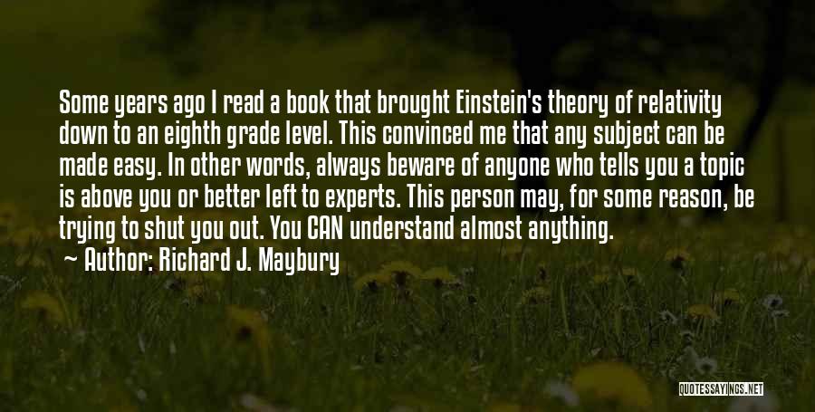 Richard J. Maybury Quotes: Some Years Ago I Read A Book That Brought Einstein's Theory Of Relativity Down To An Eighth Grade Level. This