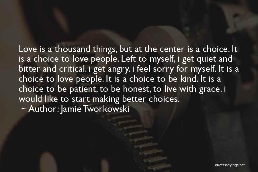 Jamie Tworkowski Quotes: Love Is A Thousand Things, But At The Center Is A Choice. It Is A Choice To Love People. Left