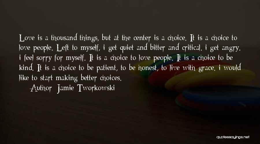 Jamie Tworkowski Quotes: Love Is A Thousand Things, But At The Center Is A Choice. It Is A Choice To Love People. Left