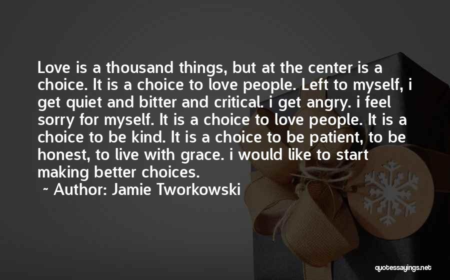 Jamie Tworkowski Quotes: Love Is A Thousand Things, But At The Center Is A Choice. It Is A Choice To Love People. Left