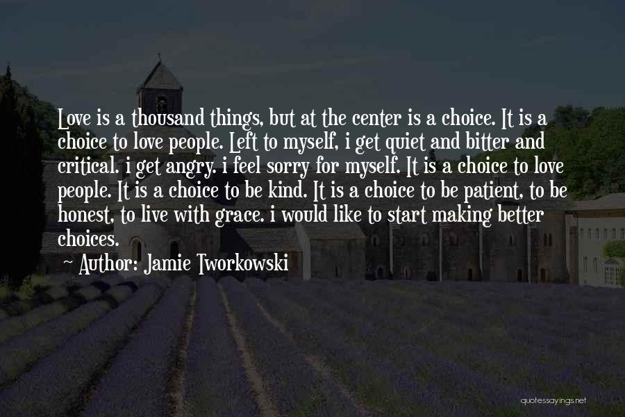 Jamie Tworkowski Quotes: Love Is A Thousand Things, But At The Center Is A Choice. It Is A Choice To Love People. Left