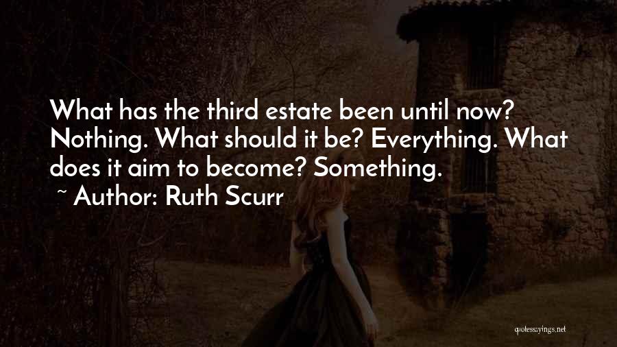 Ruth Scurr Quotes: What Has The Third Estate Been Until Now? Nothing. What Should It Be? Everything. What Does It Aim To Become?