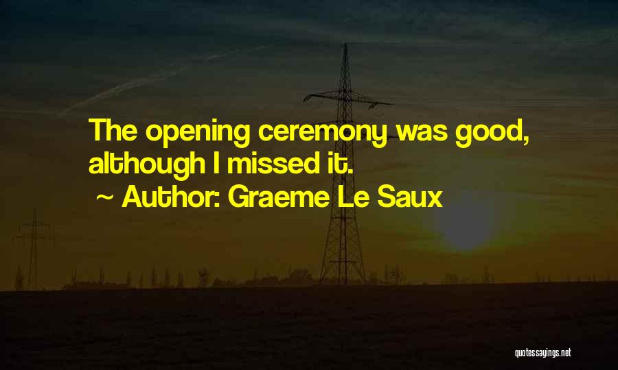 Graeme Le Saux Quotes: The Opening Ceremony Was Good, Although I Missed It.