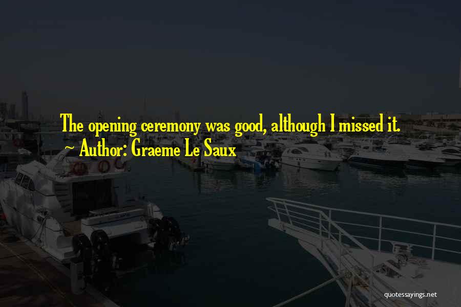 Graeme Le Saux Quotes: The Opening Ceremony Was Good, Although I Missed It.