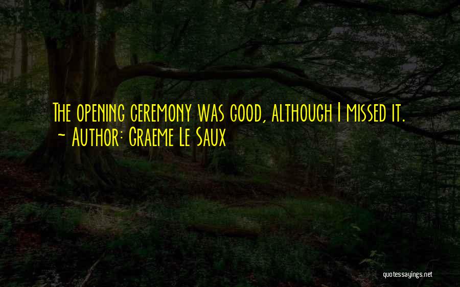 Graeme Le Saux Quotes: The Opening Ceremony Was Good, Although I Missed It.