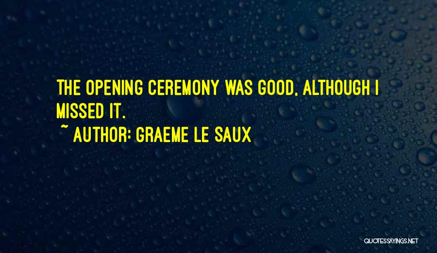 Graeme Le Saux Quotes: The Opening Ceremony Was Good, Although I Missed It.