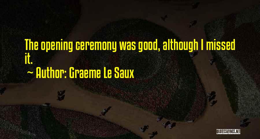 Graeme Le Saux Quotes: The Opening Ceremony Was Good, Although I Missed It.