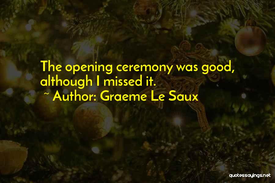 Graeme Le Saux Quotes: The Opening Ceremony Was Good, Although I Missed It.