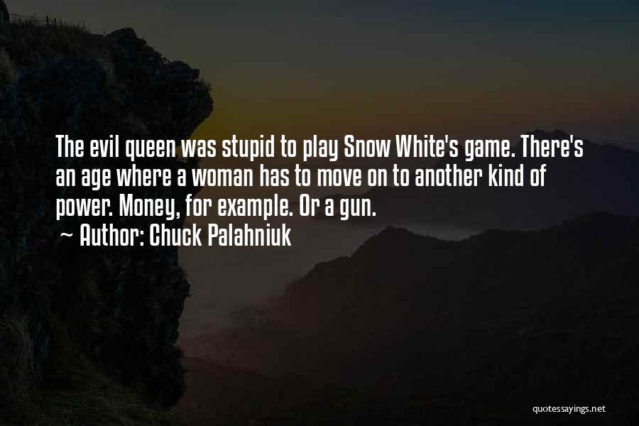 Chuck Palahniuk Quotes: The Evil Queen Was Stupid To Play Snow White's Game. There's An Age Where A Woman Has To Move On
