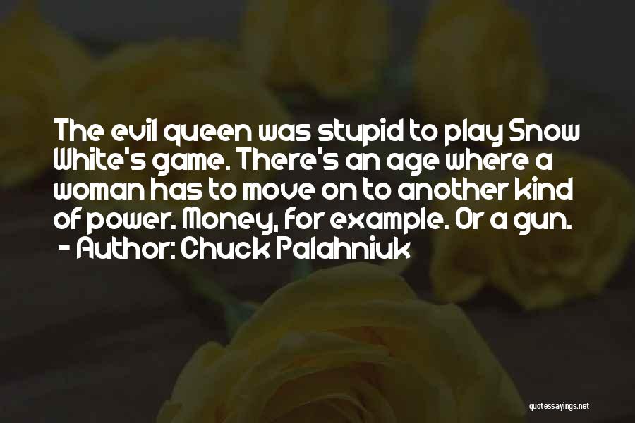Chuck Palahniuk Quotes: The Evil Queen Was Stupid To Play Snow White's Game. There's An Age Where A Woman Has To Move On