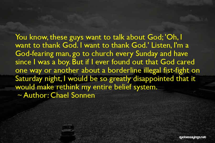 Chael Sonnen Quotes: You Know, These Guys Want To Talk About God; 'oh, I Want To Thank God. I Want To Thank God.'