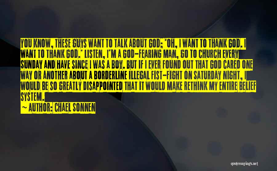 Chael Sonnen Quotes: You Know, These Guys Want To Talk About God; 'oh, I Want To Thank God. I Want To Thank God.'