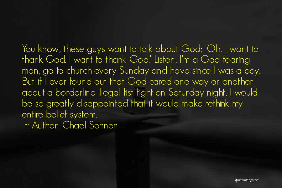 Chael Sonnen Quotes: You Know, These Guys Want To Talk About God; 'oh, I Want To Thank God. I Want To Thank God.'