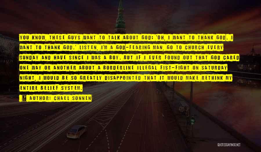 Chael Sonnen Quotes: You Know, These Guys Want To Talk About God; 'oh, I Want To Thank God. I Want To Thank God.'