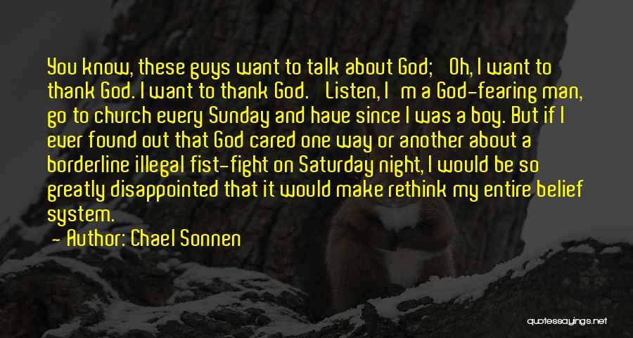 Chael Sonnen Quotes: You Know, These Guys Want To Talk About God; 'oh, I Want To Thank God. I Want To Thank God.'