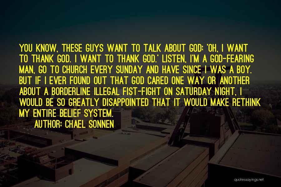 Chael Sonnen Quotes: You Know, These Guys Want To Talk About God; 'oh, I Want To Thank God. I Want To Thank God.'