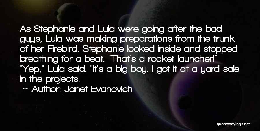 Janet Evanovich Quotes: As Stephanie And Lula Were Going After The Bad Guys, Lula Was Making Preparations From The Trunk Of Her Firebird.