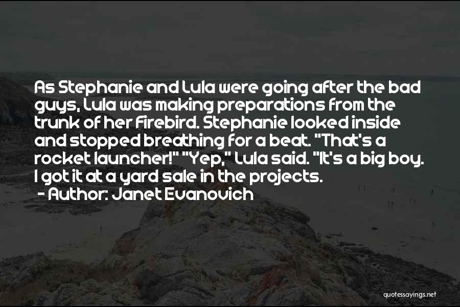 Janet Evanovich Quotes: As Stephanie And Lula Were Going After The Bad Guys, Lula Was Making Preparations From The Trunk Of Her Firebird.