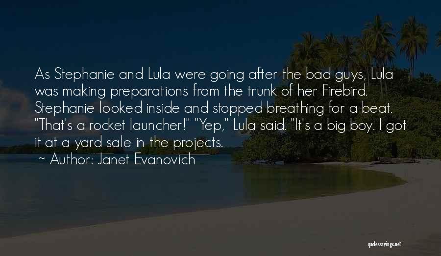 Janet Evanovich Quotes: As Stephanie And Lula Were Going After The Bad Guys, Lula Was Making Preparations From The Trunk Of Her Firebird.
