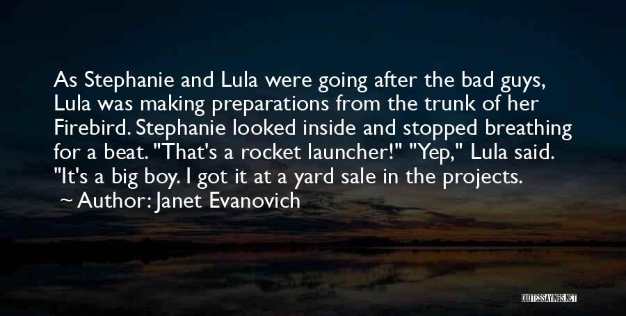 Janet Evanovich Quotes: As Stephanie And Lula Were Going After The Bad Guys, Lula Was Making Preparations From The Trunk Of Her Firebird.