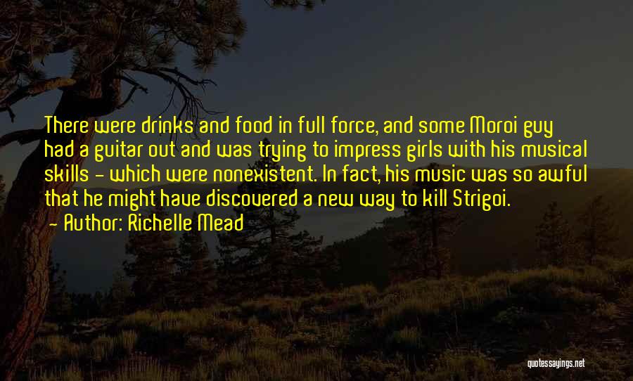 Richelle Mead Quotes: There Were Drinks And Food In Full Force, And Some Moroi Guy Had A Guitar Out And Was Trying To