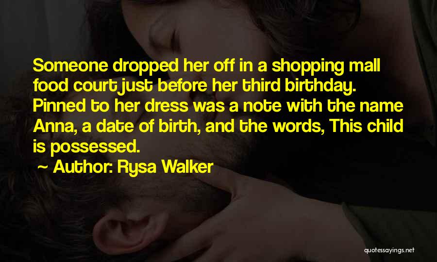 Rysa Walker Quotes: Someone Dropped Her Off In A Shopping Mall Food Court Just Before Her Third Birthday. Pinned To Her Dress Was