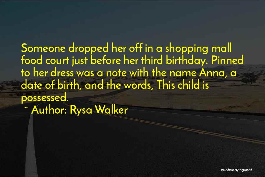 Rysa Walker Quotes: Someone Dropped Her Off In A Shopping Mall Food Court Just Before Her Third Birthday. Pinned To Her Dress Was
