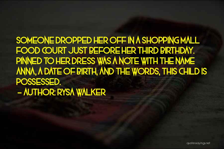 Rysa Walker Quotes: Someone Dropped Her Off In A Shopping Mall Food Court Just Before Her Third Birthday. Pinned To Her Dress Was