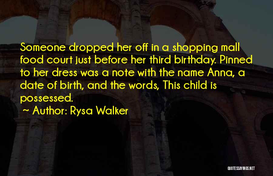 Rysa Walker Quotes: Someone Dropped Her Off In A Shopping Mall Food Court Just Before Her Third Birthday. Pinned To Her Dress Was