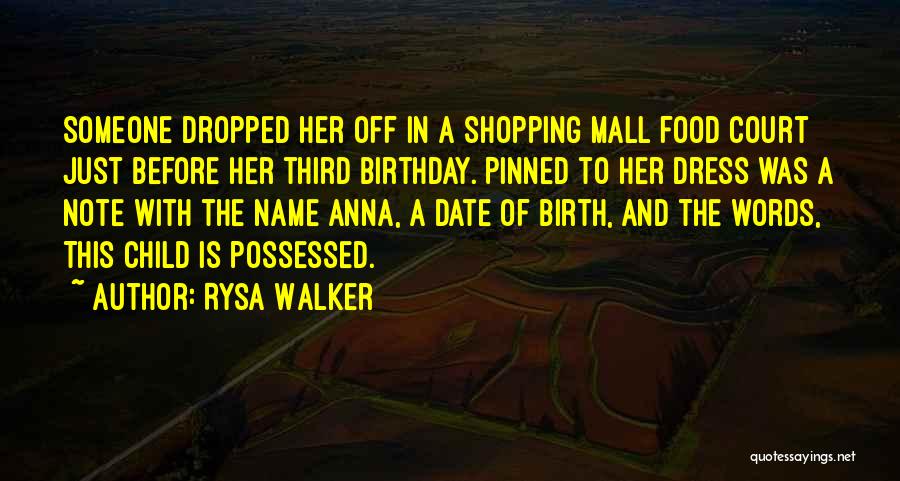 Rysa Walker Quotes: Someone Dropped Her Off In A Shopping Mall Food Court Just Before Her Third Birthday. Pinned To Her Dress Was