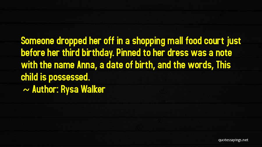 Rysa Walker Quotes: Someone Dropped Her Off In A Shopping Mall Food Court Just Before Her Third Birthday. Pinned To Her Dress Was