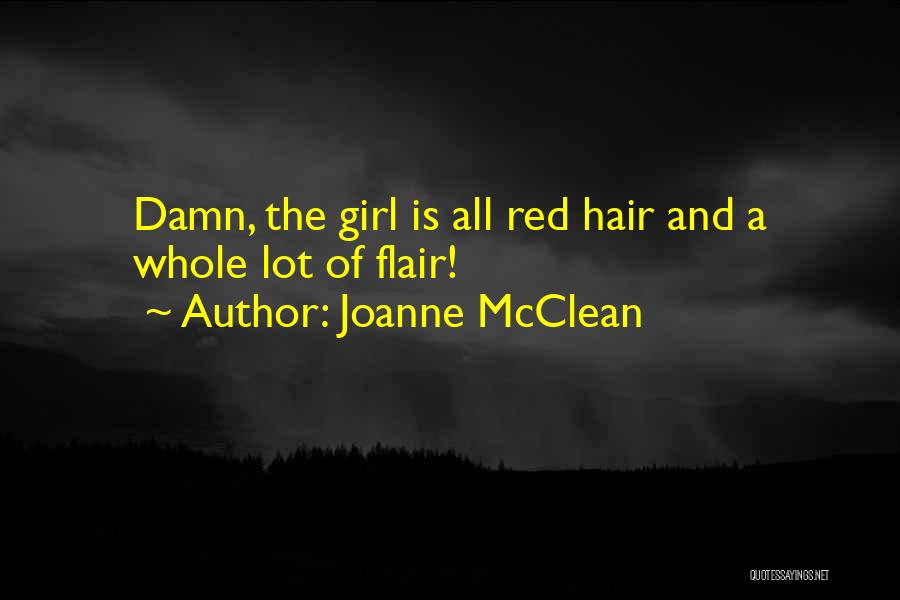 Joanne McClean Quotes: Damn, The Girl Is All Red Hair And A Whole Lot Of Flair!