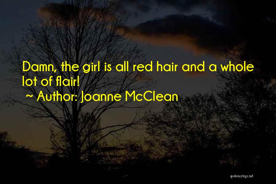 Joanne McClean Quotes: Damn, The Girl Is All Red Hair And A Whole Lot Of Flair!