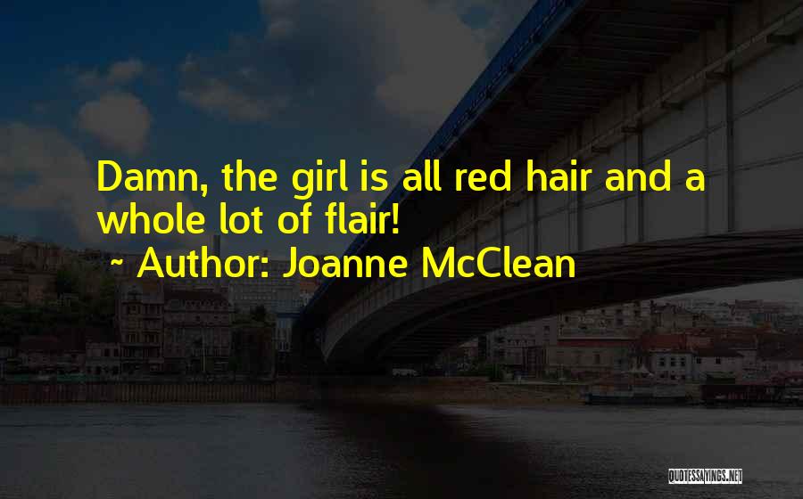 Joanne McClean Quotes: Damn, The Girl Is All Red Hair And A Whole Lot Of Flair!