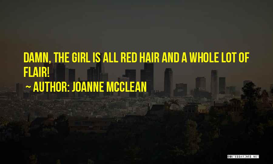 Joanne McClean Quotes: Damn, The Girl Is All Red Hair And A Whole Lot Of Flair!