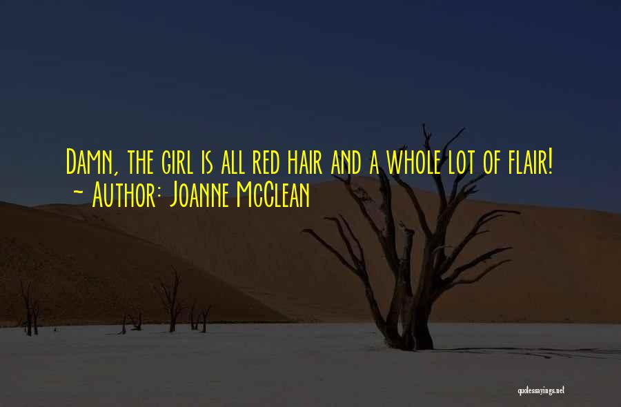 Joanne McClean Quotes: Damn, The Girl Is All Red Hair And A Whole Lot Of Flair!