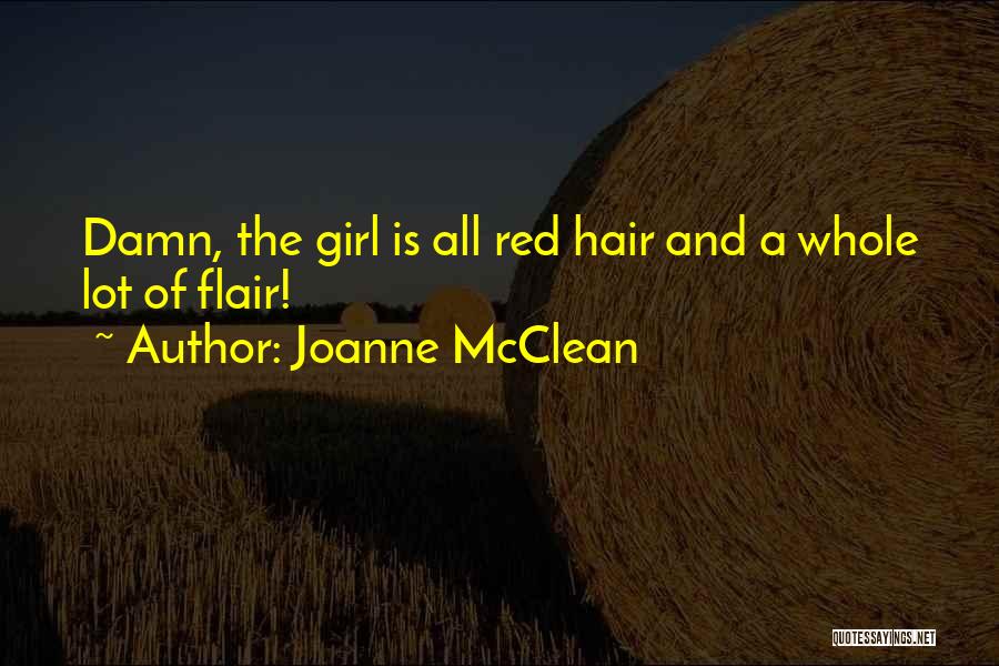 Joanne McClean Quotes: Damn, The Girl Is All Red Hair And A Whole Lot Of Flair!