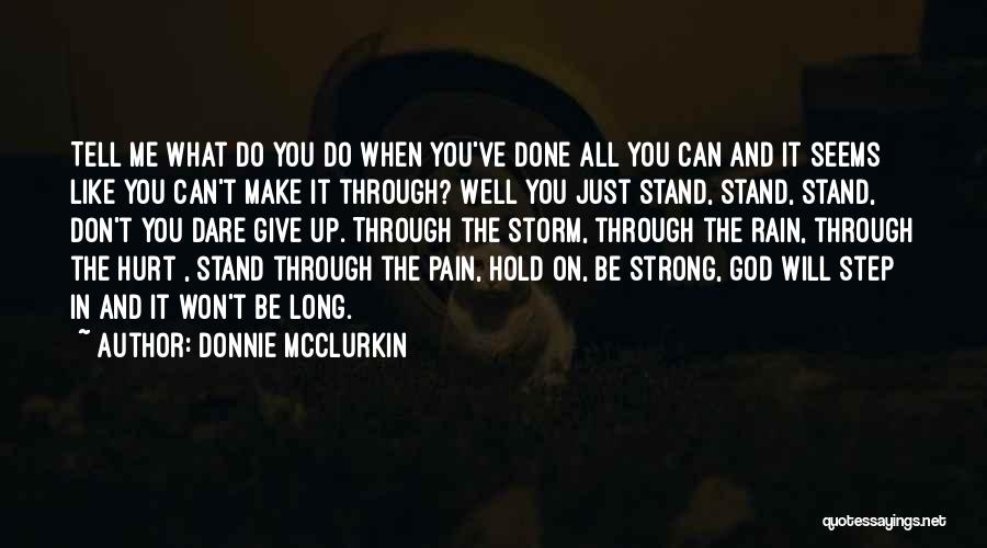 Donnie McClurkin Quotes: Tell Me What Do You Do When You've Done All You Can And It Seems Like You Can't Make It