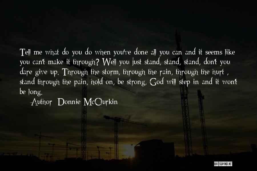 Donnie McClurkin Quotes: Tell Me What Do You Do When You've Done All You Can And It Seems Like You Can't Make It