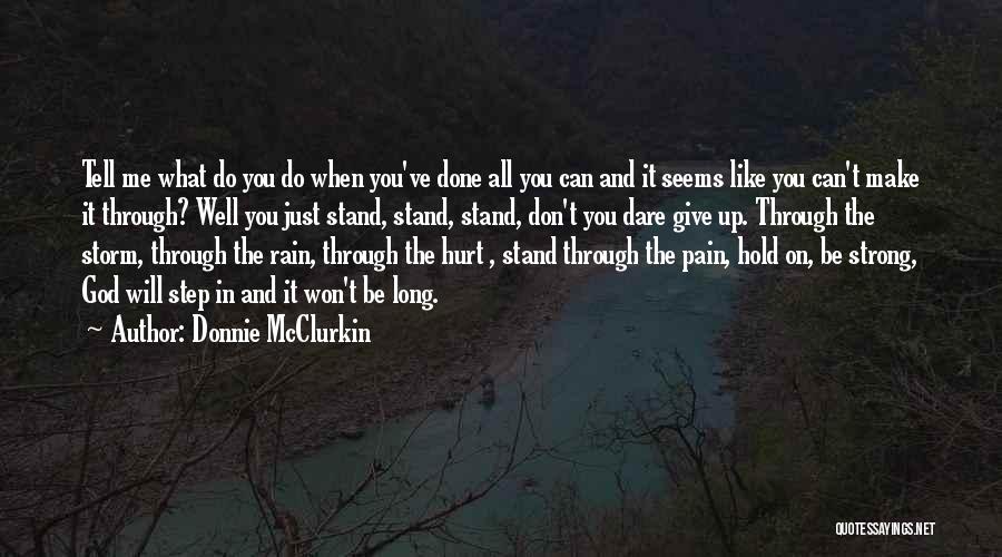 Donnie McClurkin Quotes: Tell Me What Do You Do When You've Done All You Can And It Seems Like You Can't Make It