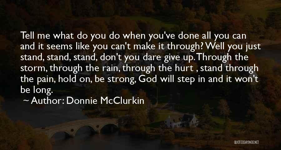 Donnie McClurkin Quotes: Tell Me What Do You Do When You've Done All You Can And It Seems Like You Can't Make It