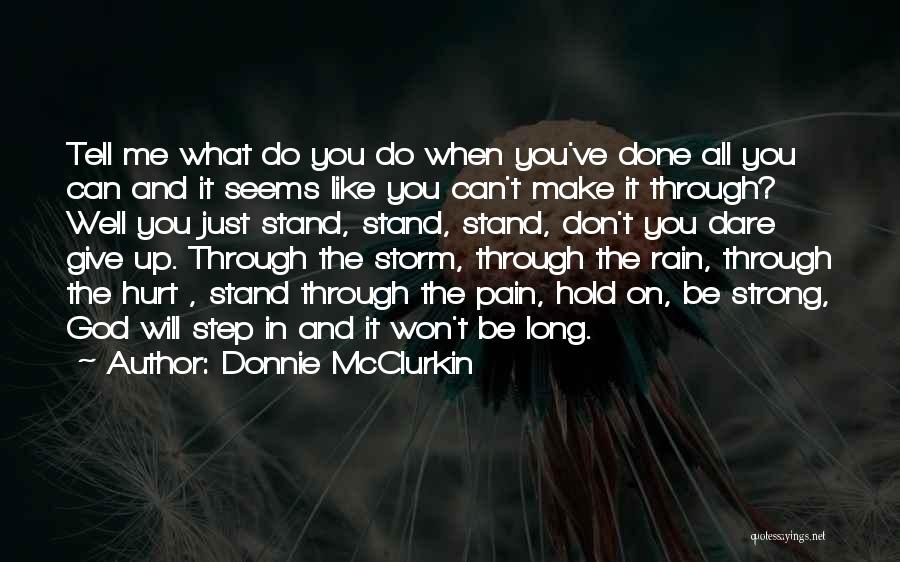 Donnie McClurkin Quotes: Tell Me What Do You Do When You've Done All You Can And It Seems Like You Can't Make It