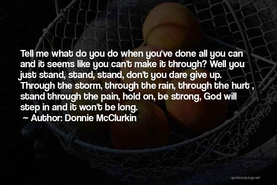 Donnie McClurkin Quotes: Tell Me What Do You Do When You've Done All You Can And It Seems Like You Can't Make It