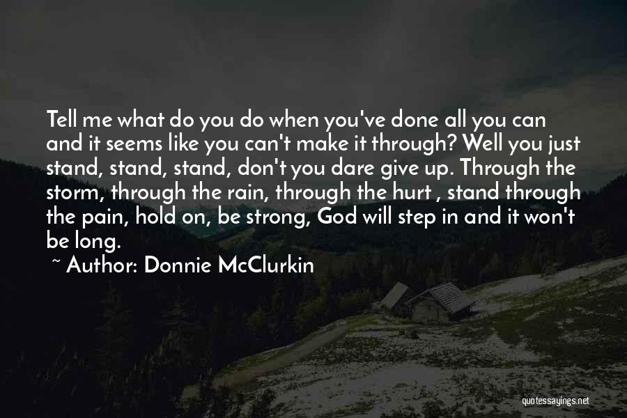 Donnie McClurkin Quotes: Tell Me What Do You Do When You've Done All You Can And It Seems Like You Can't Make It